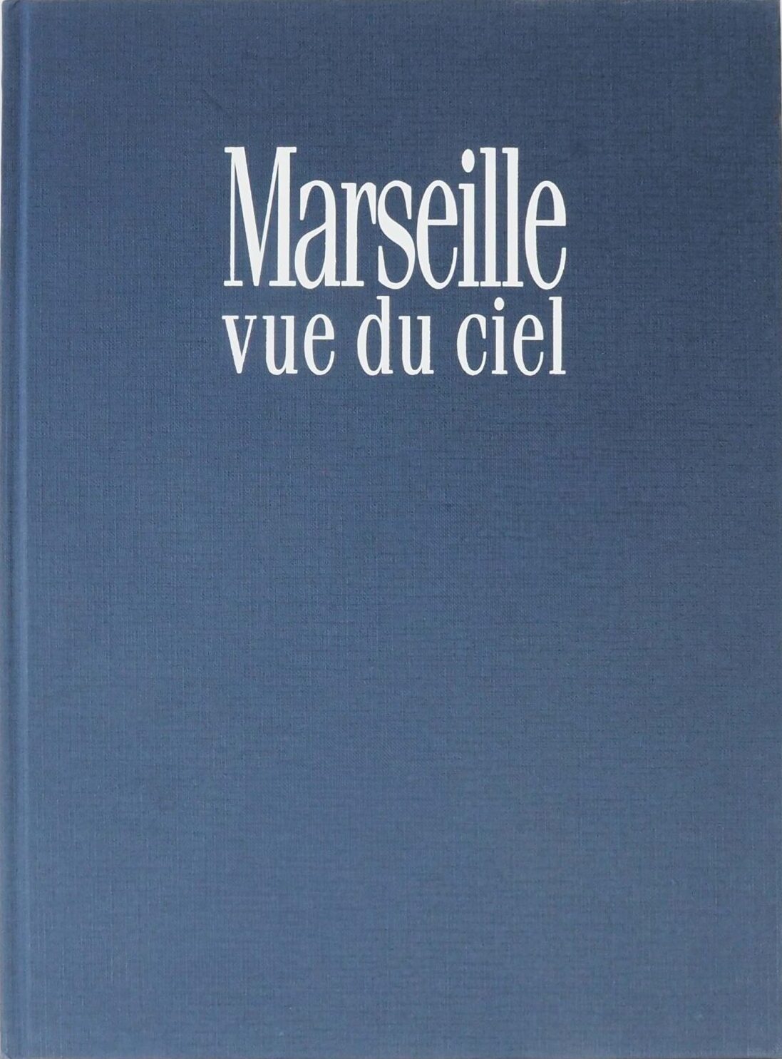 Marseille Vue du Ciel – ‎MOIRENC Camille & DUPLESSY Bernard‎ – Edisud – 1996